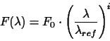 \begin{displaymath}F(\lambda)=F_{0}\cdot\left(\frac{\lambda}{\lambda_{ref}}\right)^{i}
\end{displaymath}