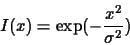 \begin{displaymath}I(x)=\exp(-\frac{x^{2}}{\sigma^{2}})
\end{displaymath}